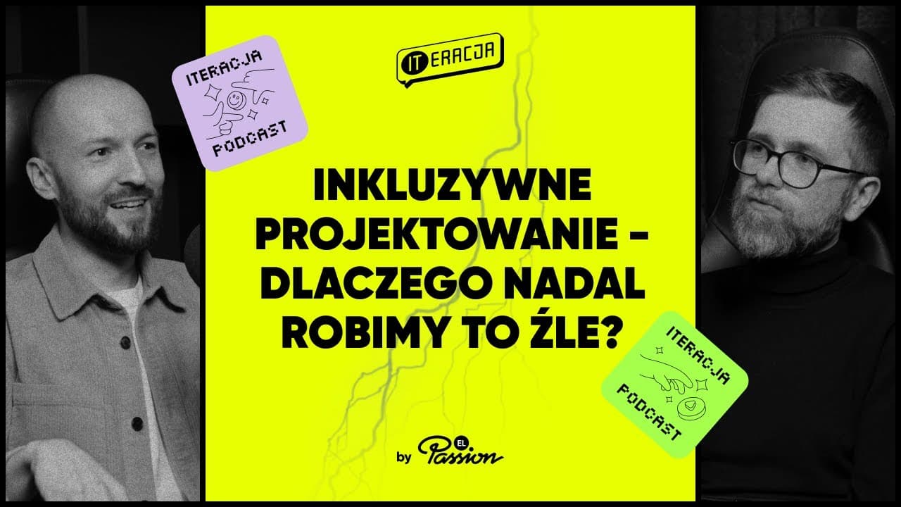 ITeracja: Inkluzywne projektowanie — dlaczego nadal robimy to źle?
